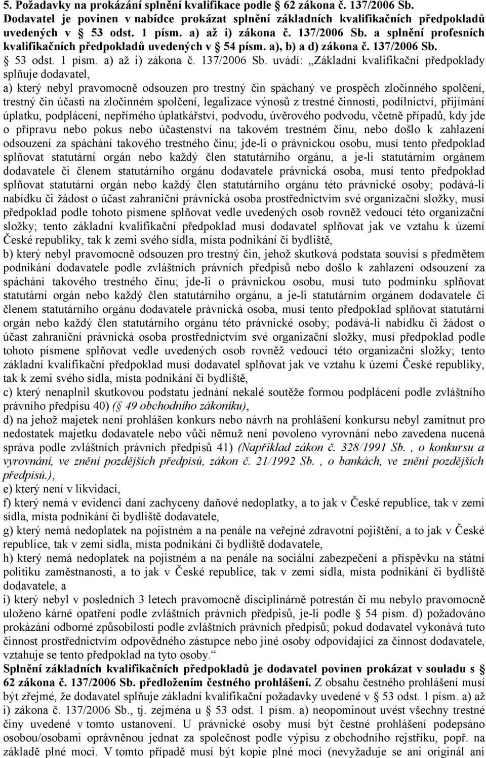 a splnění profesních kvalifikačních předpokladů uvedených v 54 písm. a), b) a d) zákona č. 137/2006 Sb. 53 odst. 1 písm.