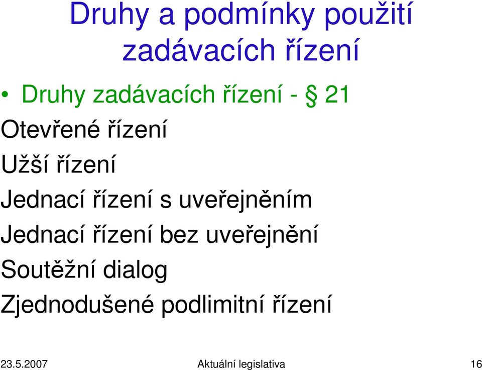 Jednacířízení s uveřejněním Jednacířízení bez uveřejnění