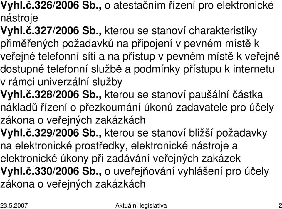 podmínky přístupu k internetu v rámci univerzální služby Vyhl.č.328/2006 Sb.