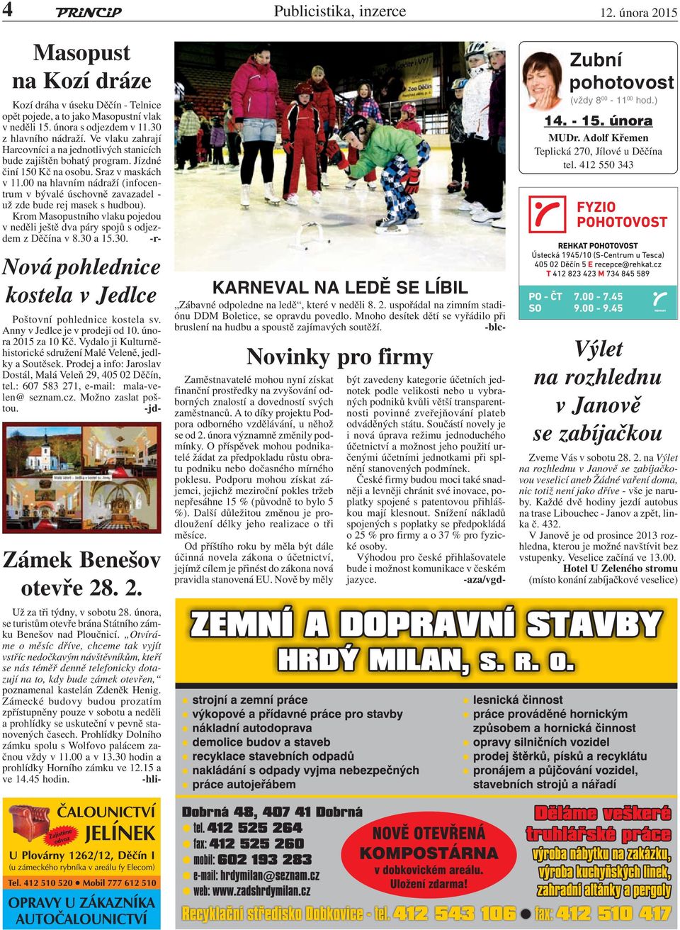 00 na hlavním nádraží (infocentrum v bývalé úschovně zavazadel - už zde bude rej masek s hudbou). Krom Masopustního vlaku pojedou v neděli ještě dva páry spojů s odjezdem z Děčína v 8.30 