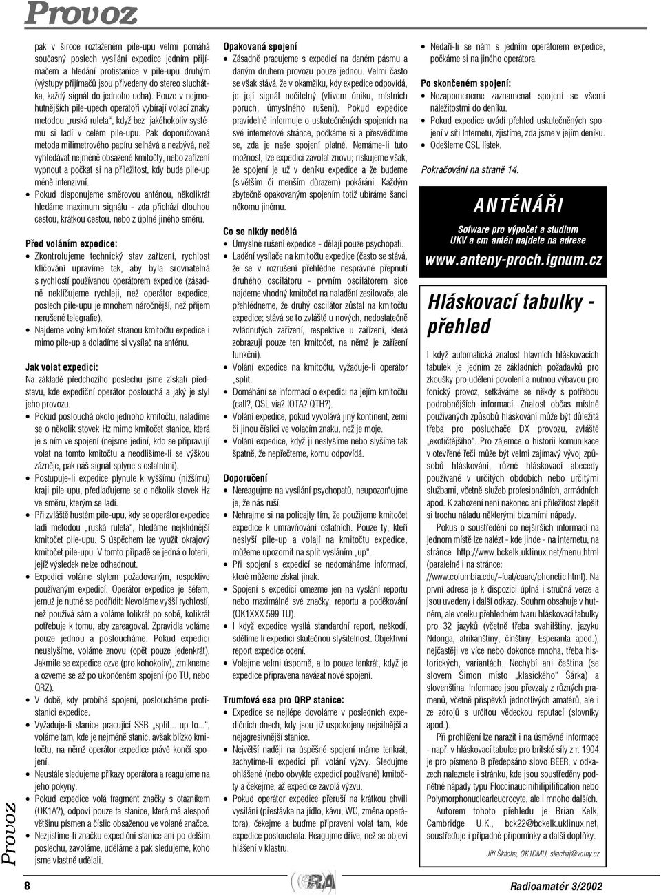 Pak doporuèovaná metoda milimetrového papíru selhává a nezbývá, než vyhledávat nejménì obsazené kmitoèty, nebo zaøízení vypnout a poèkat si na pøíležitost, kdy bude pile-up ménì intenzivní.
