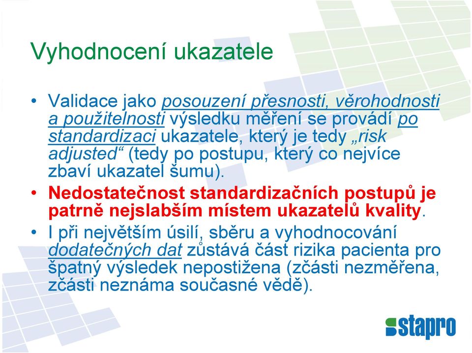 Nedostatečnost standardizačních postupů je patrně nejslabším místem ukazatelů kvality.