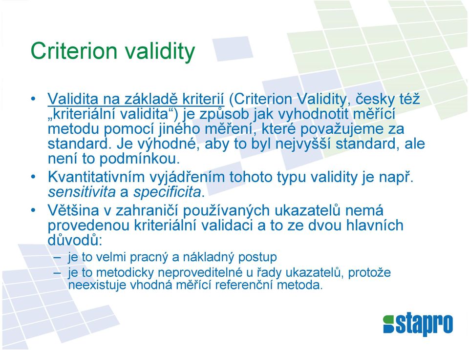 Kvantitativním vyjádřením tohoto typu validity je např. sensitivita a specificita.