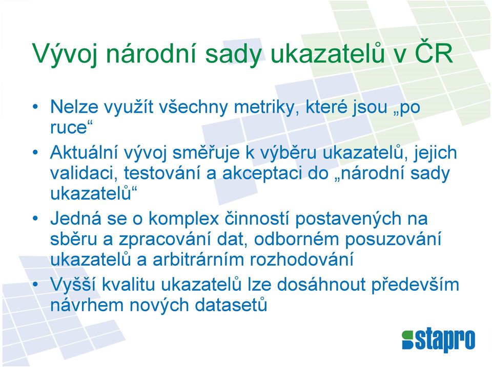 ukazatelů Jedná se o komplex činností postavených na sběru a zpracování dat, odborném posuzování