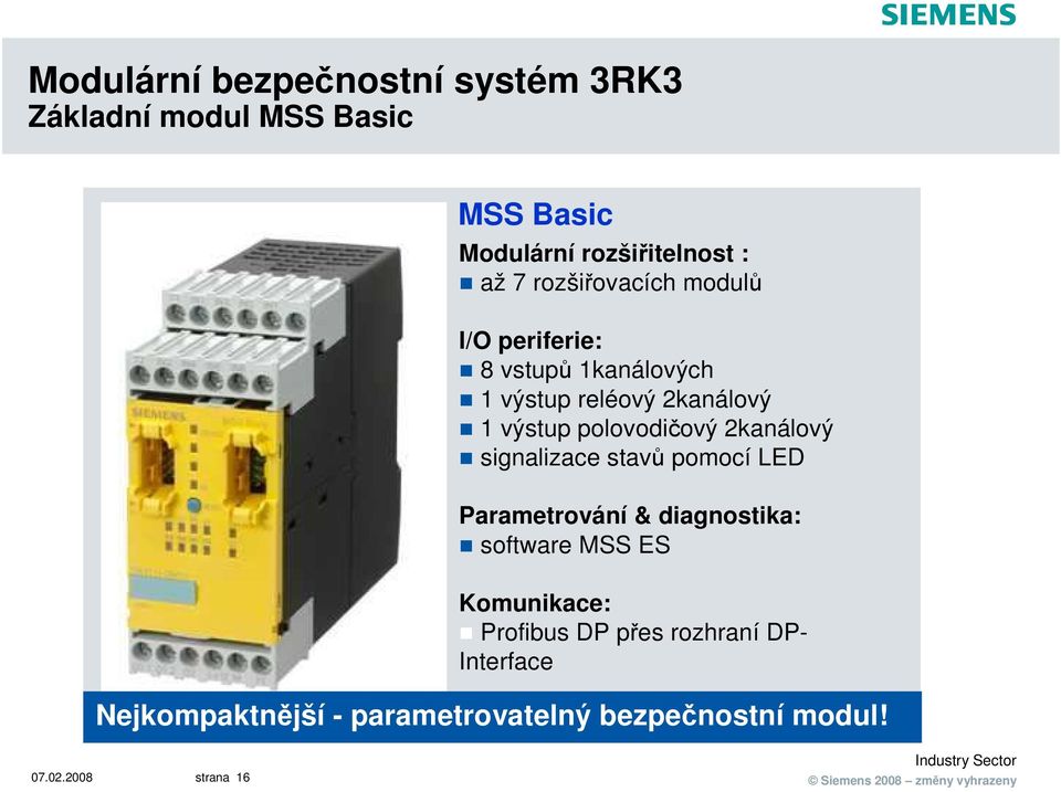 pomocí LED Parametrování & diagnostika: software MSS ES Komunikace: Profibus DP přes rozhraní DP-