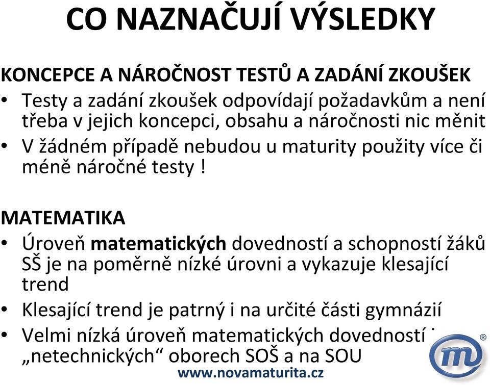 MATEMATIKA Úroveň matematických dovedností a schopností žáků SŠ je na poměrně nízké úrovni a vykazuje klesající trend