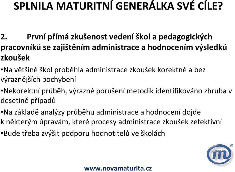 většiněškol proběhla administrace zkoušek korektněa bez výraznějších pochybení Nekorektníprůběh, výraznéporušenímetodik