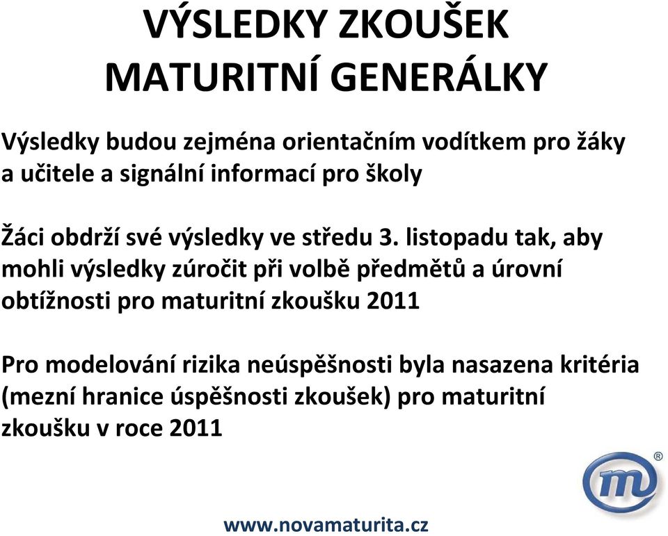 listopadu tak, aby mohli výsledky zúročit při volbě předmětů a úrovní obtížnosti pro maturitní