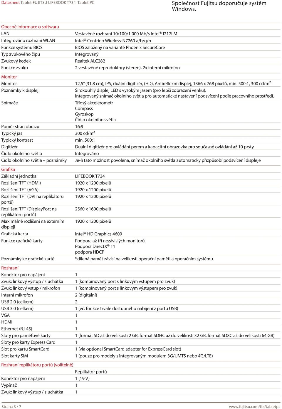 (31,8 cm), IPS, duální digitizér, (HD), Antireflexní displej, 1366 x 768 pixelů, min. 500:1, 300 cd/m² Širokoúhlý displej LED s vysokým jasem (pro lepší zobrazení venku).