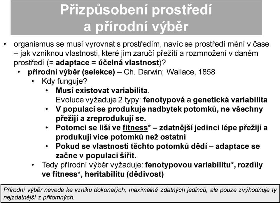 Evoluce vyžaduje 2 typy: fenotypová a genetická variabilita V populaci se produkuje nadbytek potomků, ne všechny přežijí a zreprodukují se.