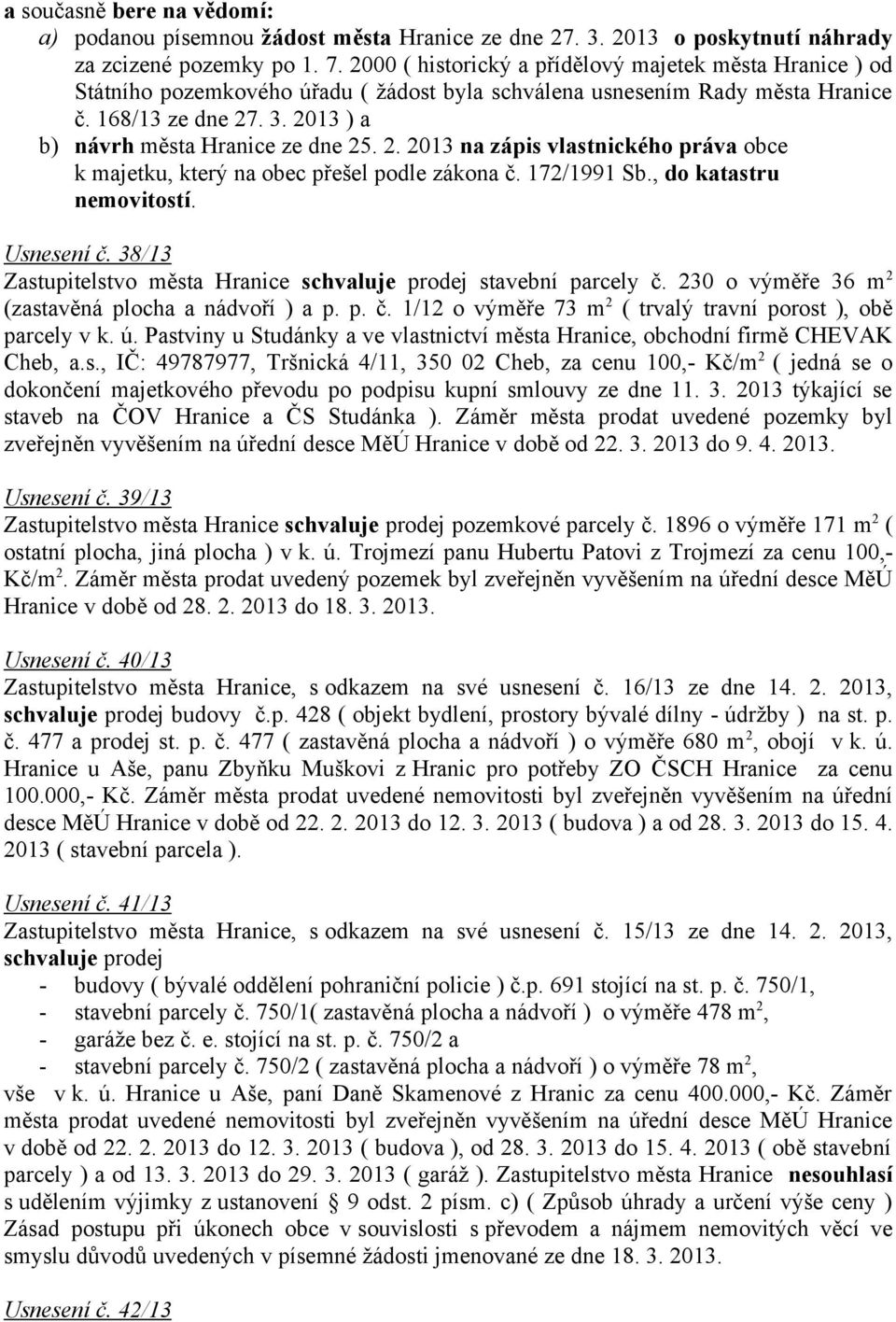 . 3. 2013 ) a b) návrh města ze dne 25. 2. 2013 na zápis vlastnického práva obce k majetku, který na obec přešel podle zákona č. 172/1991 Sb., do katastru nemovitostí. Usnesení č.