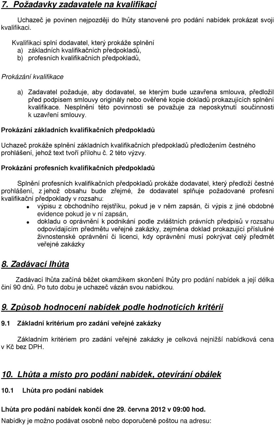 kterým bude uzavřena smlouva, předložil před podpisem smlouvy originály nebo ověřené kopie dokladů prokazujících splnění kvalifikace.