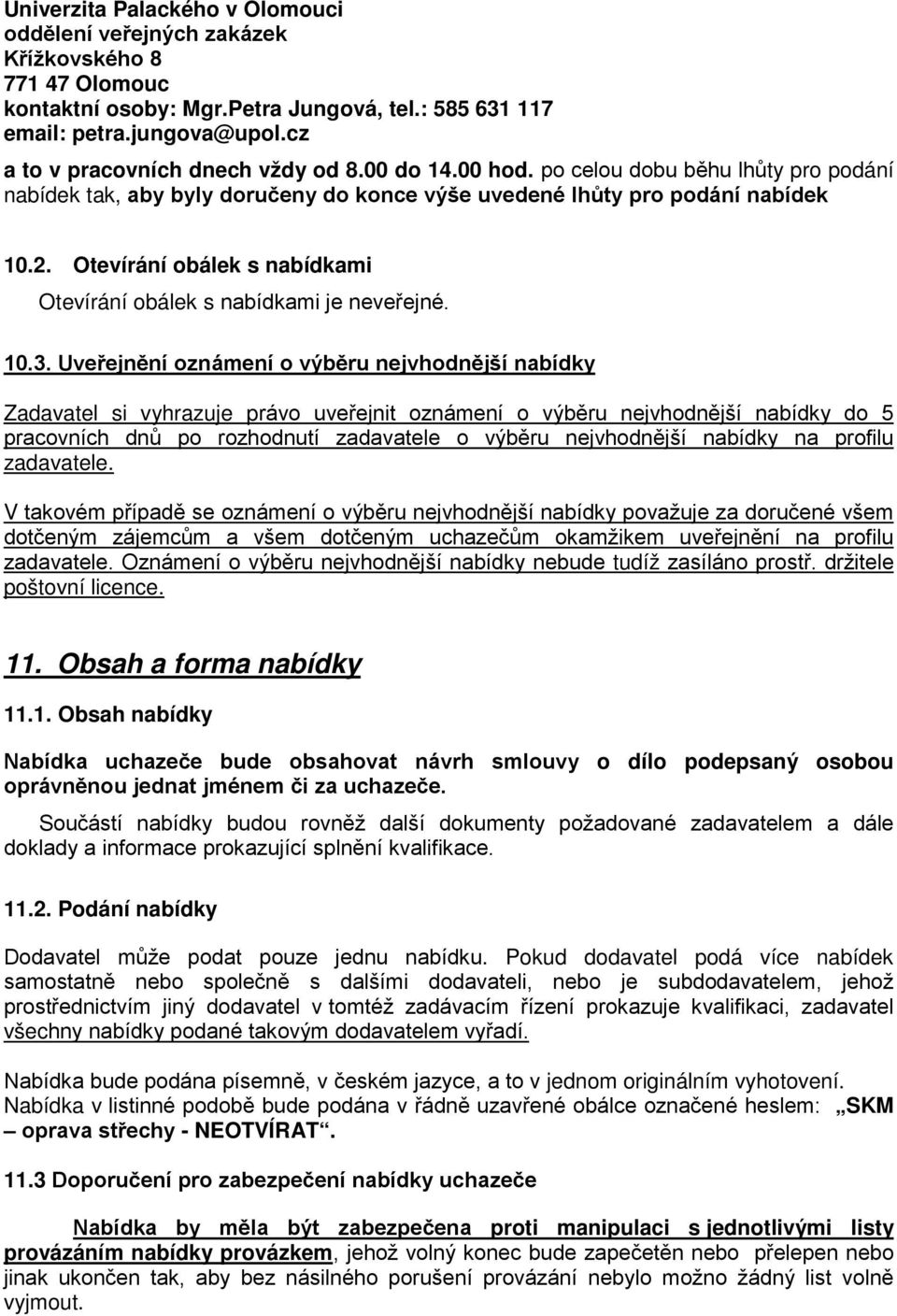 Otevírání obálek s nabídkami Otevírání obálek s nabídkami je neveřejné. 10.3.