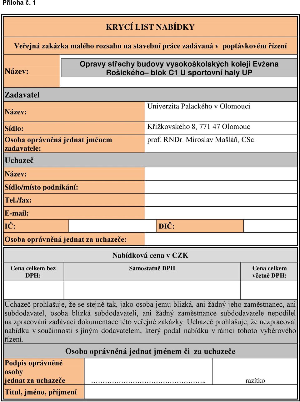 Zadavatel Název: Univerzita Palackého v Olomouci Sídlo: Osoba oprávněná jednat jménem zadavatele: Uchazeč Křížkovského 8, 771 47 Olomouc prof. RNDr. Miroslav Mašláň, CSc.