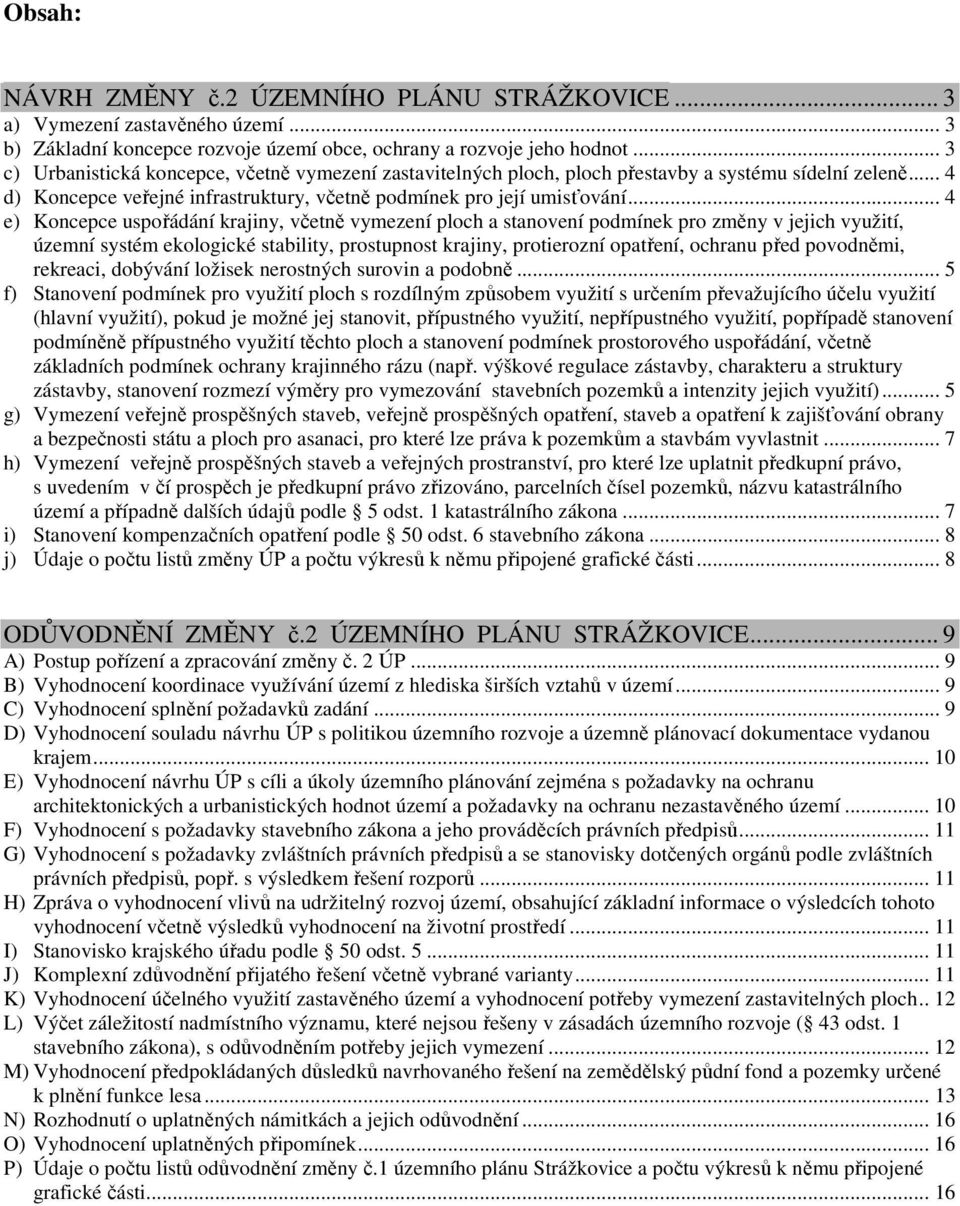 .. 4 e) Koncepce uspořádání krajiny, včetně vymezení ploch a stanovení podmínek pro změny v jejich využití, územní systém ekologické stability, prostupnost krajiny, protierozní opatření, ochranu před