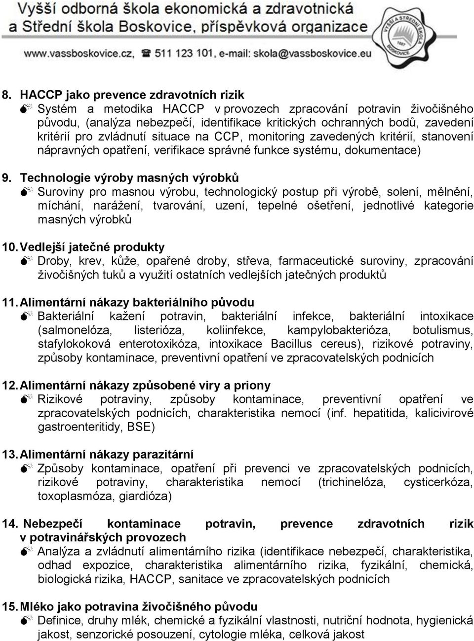 Technologie výroby masných výrobků Suroviny pro masnou výrobu, technologický postup při výrobě, solení, mělnění, míchání, narážení, tvarování, uzení, tepelné ošetření, jednotlivé kategorie masných