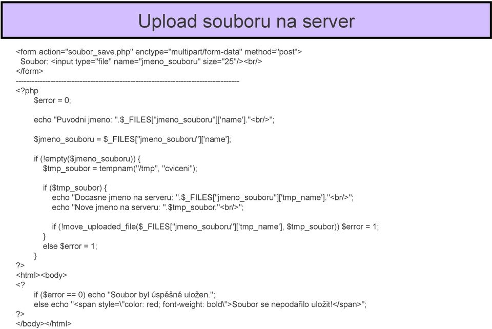 ------------------------------------------------------------------------------------ $error = 0; echo "Puvodni jmeno: ".$_FILES["jmeno_souboru"]['name'].