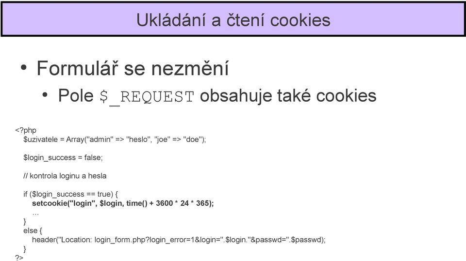 kontrola loginu a hesla if ($login_success == true) { setcookie("login", $login, time() +