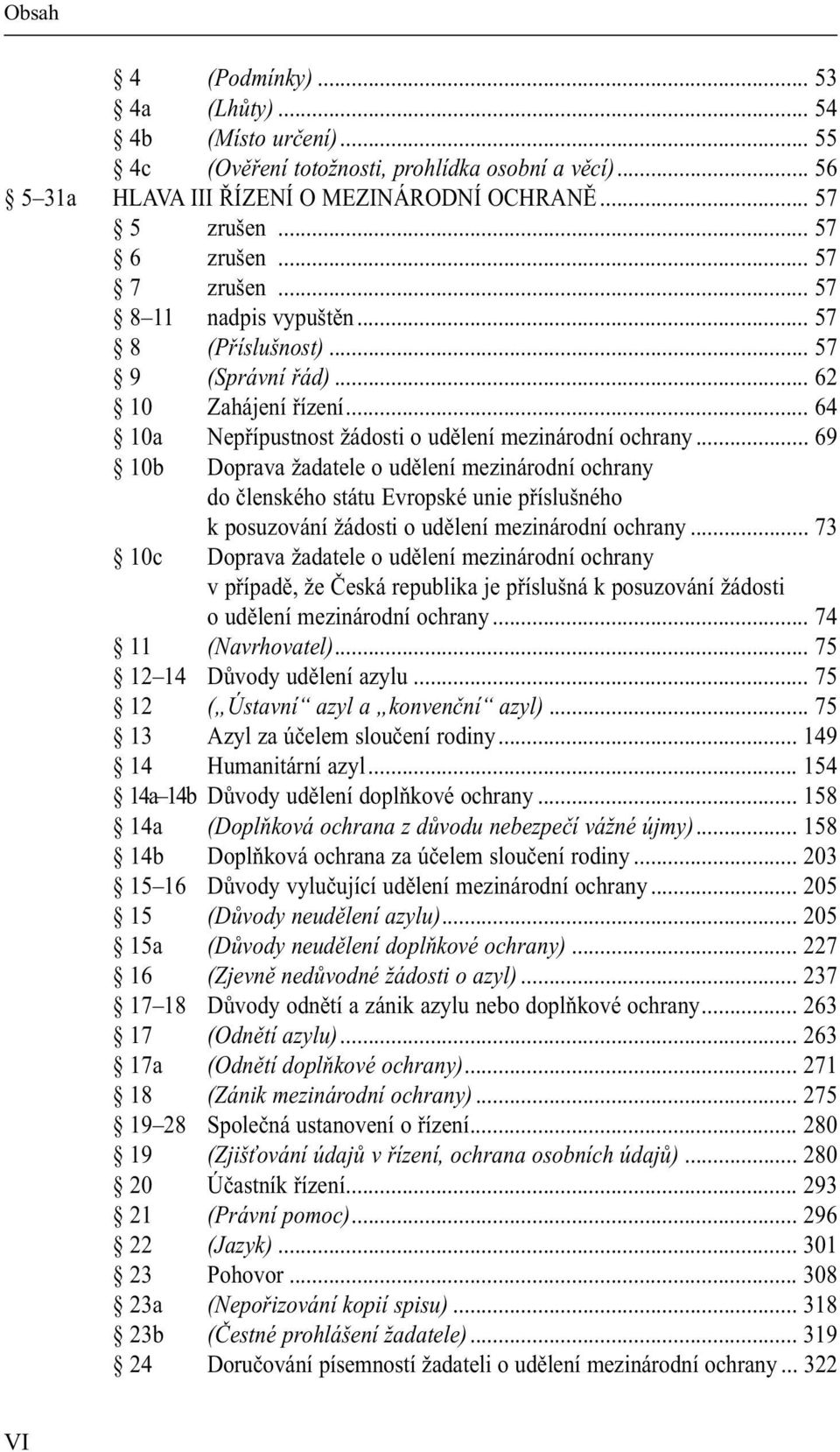 .. 69 10b Doprava žadatele o udělení mezinárodní ochrany do členského státu Evropské unie příslušného k posuzování žádosti o udělení mezinárodní ochrany.