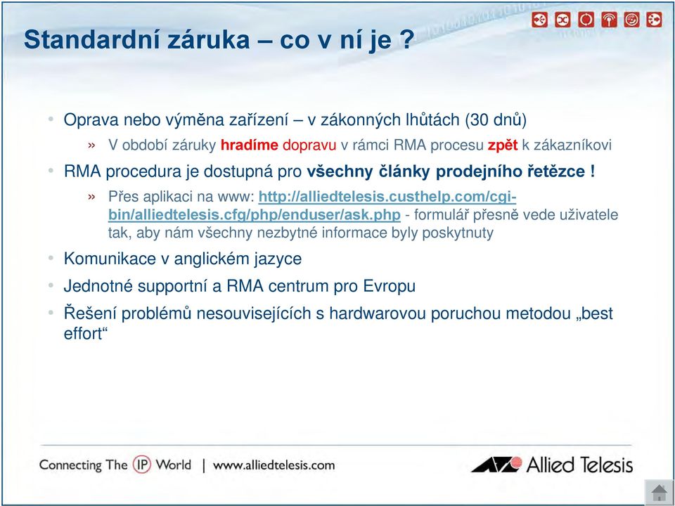 procedura je dostupná pro všechny články prodejního řetězce!» Přes aplikaci na www: http://alliedtelesis.custhelp.com/cgibin/alliedtelesis.