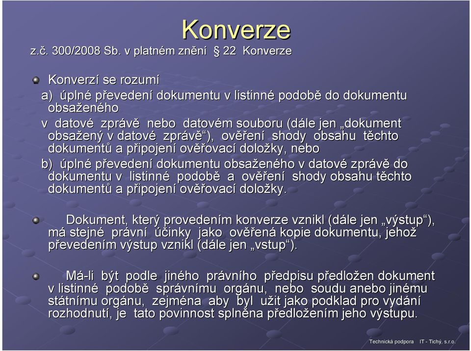 obsažený v datové zprávě ), ověř ěření shody obsahu těchto t dokumentů a připojenp ipojení ověř ěřovací doložky, nebo b) úplné převedení dokumentu obsažen eného v datové zprávě do dokumentu v