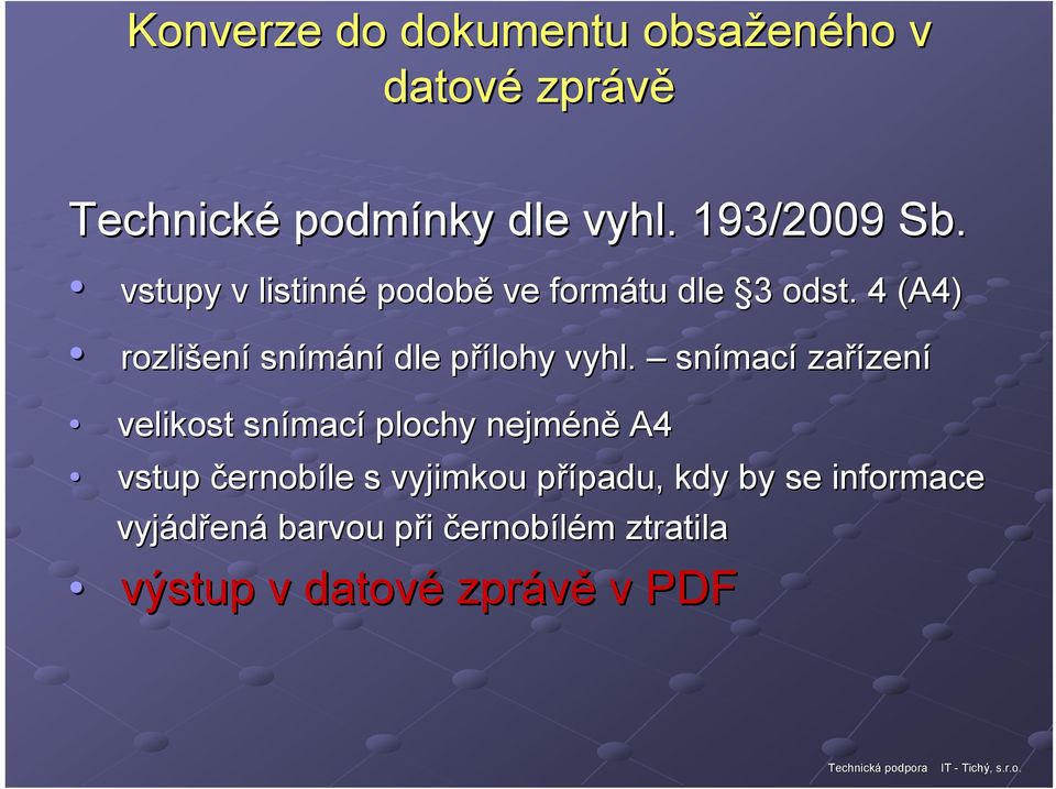 snímac mací zařízen zení velikost snímac mací plochy nejméně A4 vstup černobíle s vyjimkou