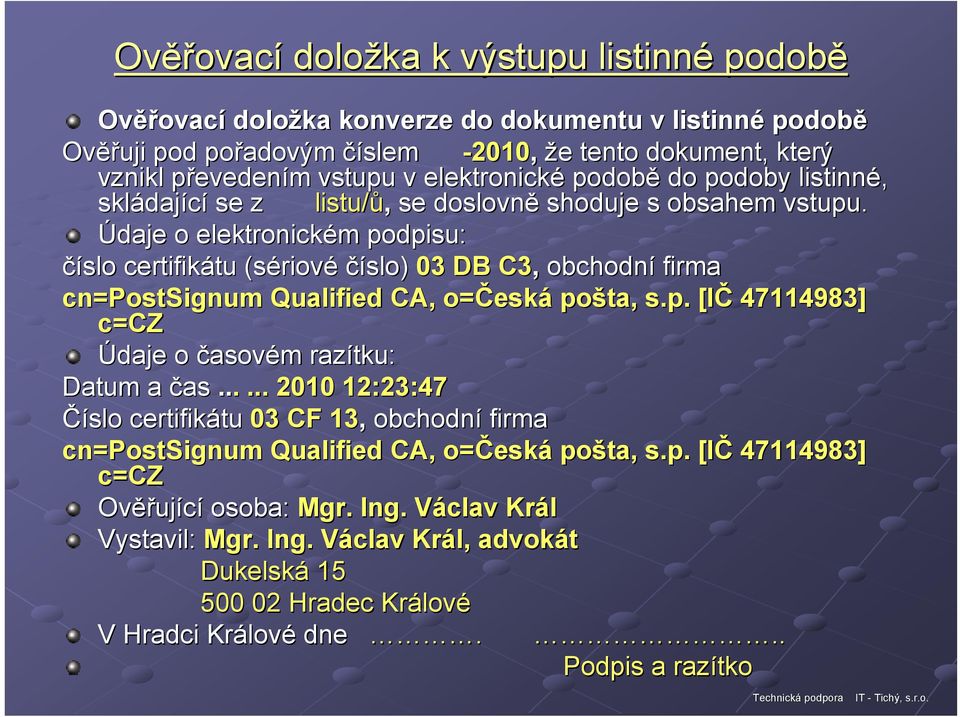 Údaje o elektronickém m podpisu: číslo certifikátu tu (sériov riové číslo) 03 DB C3, obchodní firma cn=postsignum Qualified CA, o=česk eská pošta, s.p. [IČ 47114983] c=cz Údaje o časovém m razítku: Datum a čas.