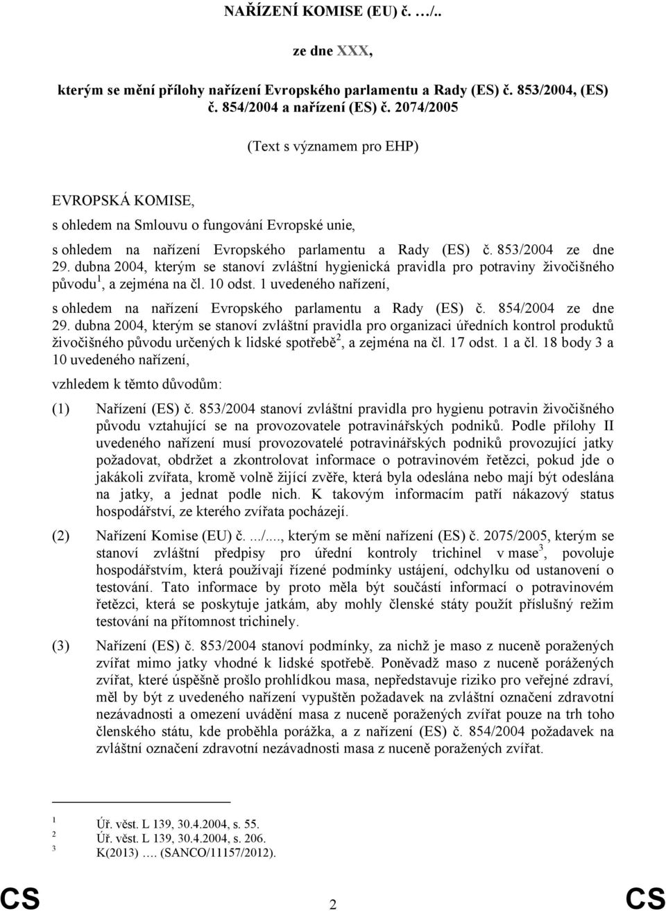 dubna 2004, kterým se stanoví zvláštní hygienická pravidla pro potraviny živočišného původu 1, a zejména na čl. 10 odst.