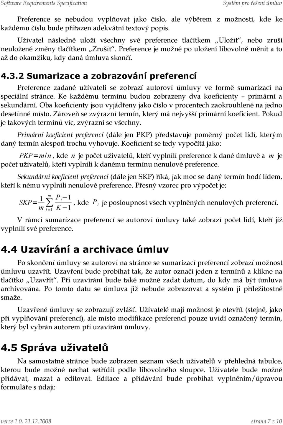 Preference je možné po uložení libovolně měnit a to až do okamžiku, kdy daná úmluva skončí. 4.3.