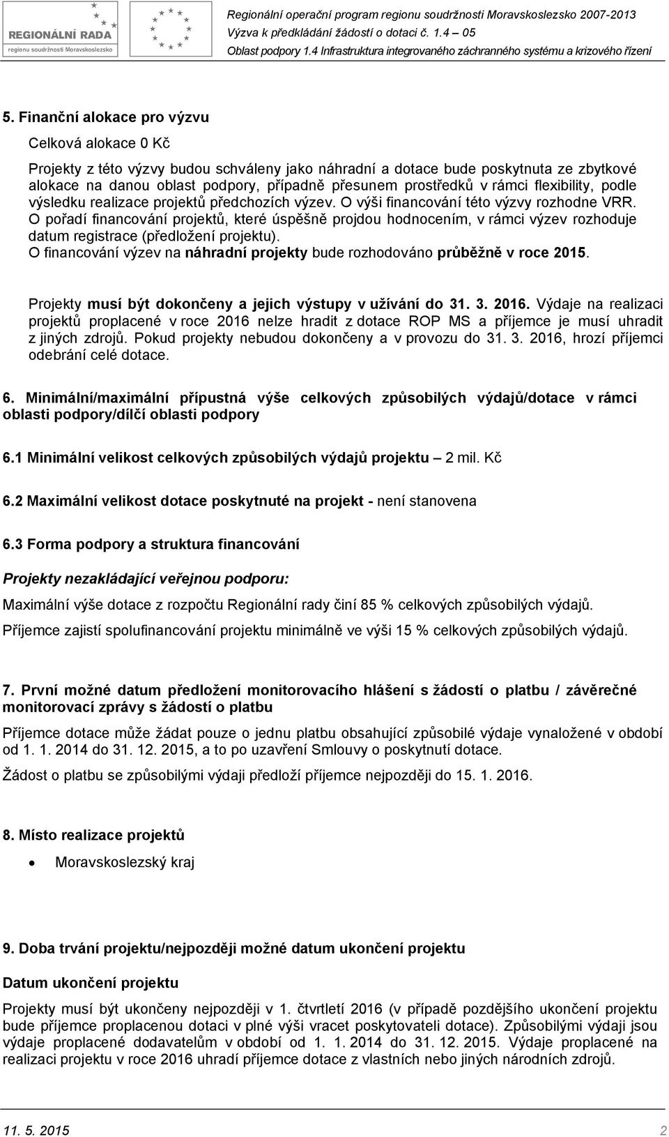 O pořadí financování projektů, které úspěšně projdou hodnocením, v rámci výzev rozhoduje datum registrace (předložení projektu).