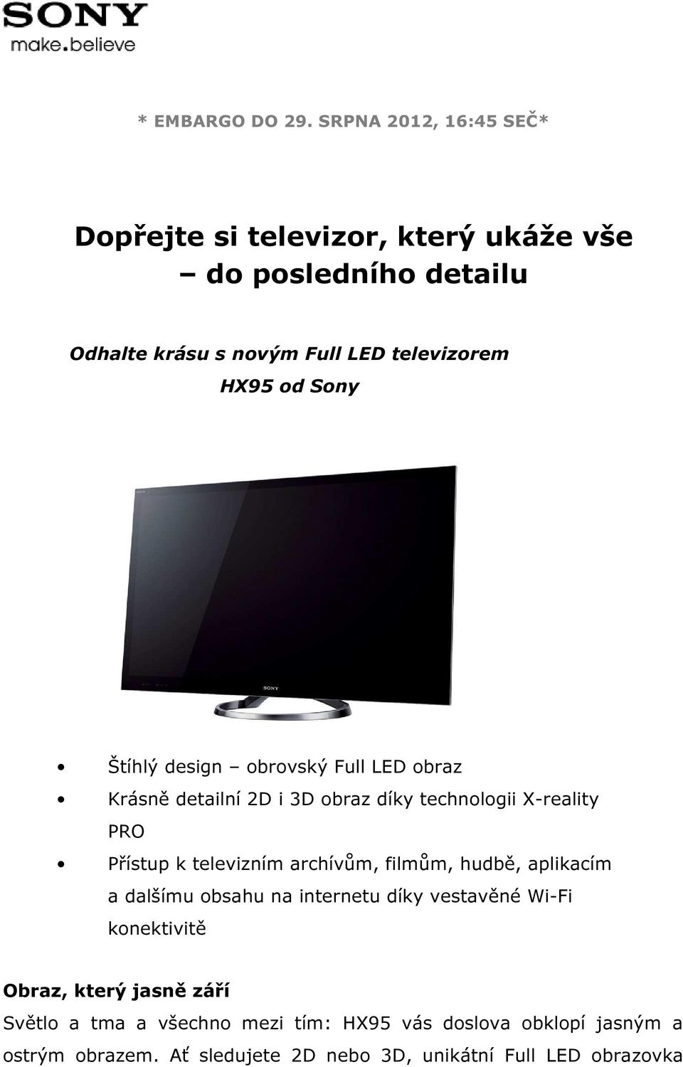 od Sony Štíhlý design obrovský Full LED obraz Krásně detailní 2D i 3D obraz díky technologii X-reality PRO Přístup k televizním