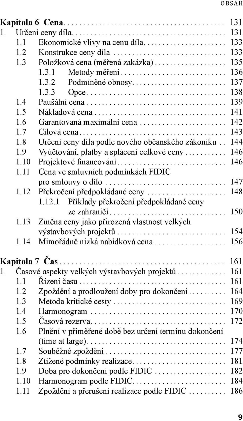 8 Určení ceny díla podle nového občanského zákoníku.. 144 1.9 Vyúčtování, platby a splácení celkové ceny... 146 1.10 Projektové financování... 146 1.11 Cena ve smluvních podmínkách FIDIC pro smlouvy o dílo.