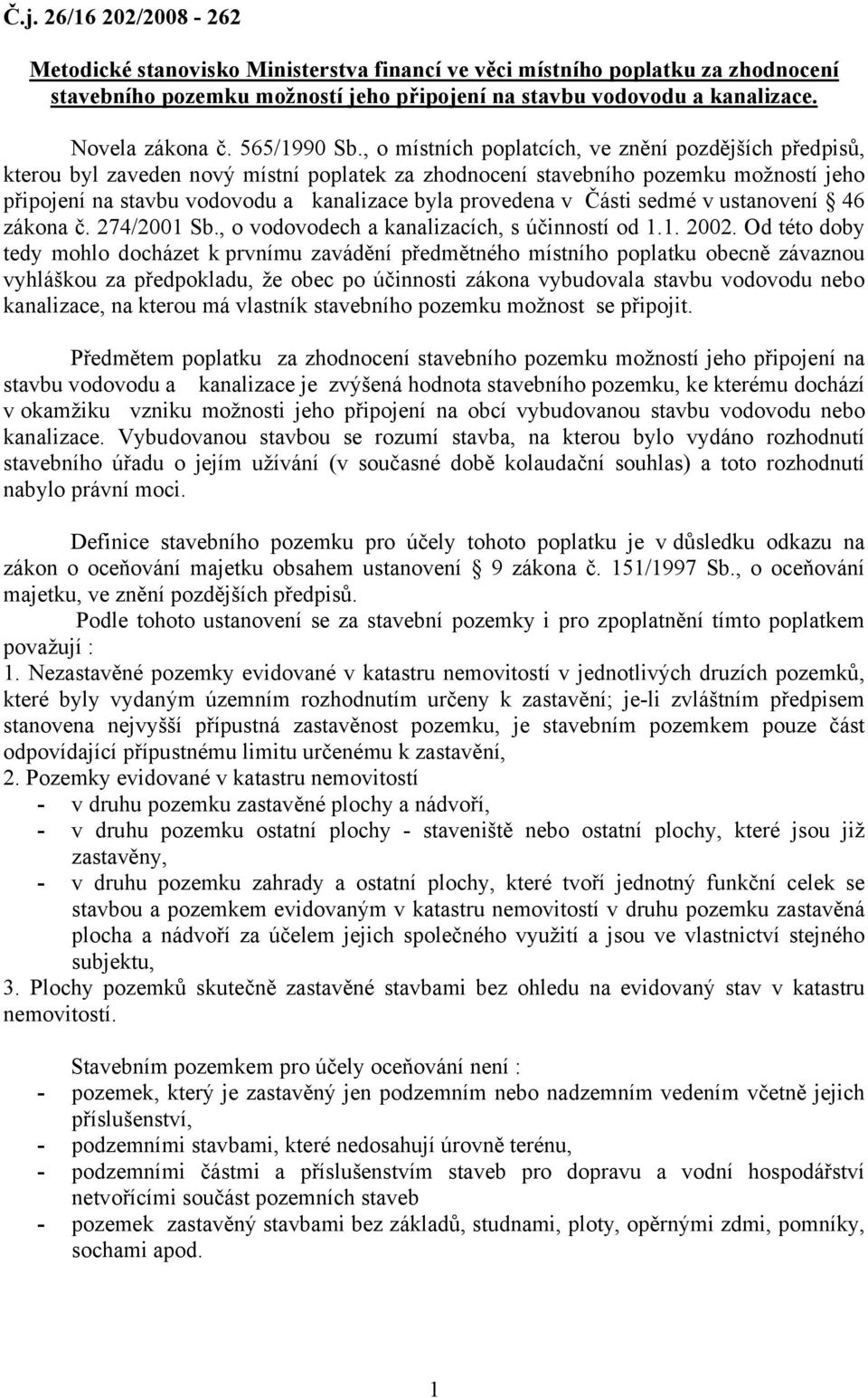 , o místních poplatcích, ve znění pozdějších předpisů, kterou byl zaveden nový místní poplatek za zhodnocení stavebního pozemku možností jeho připojení na stavbu vodovodu a kanalizace byla provedena