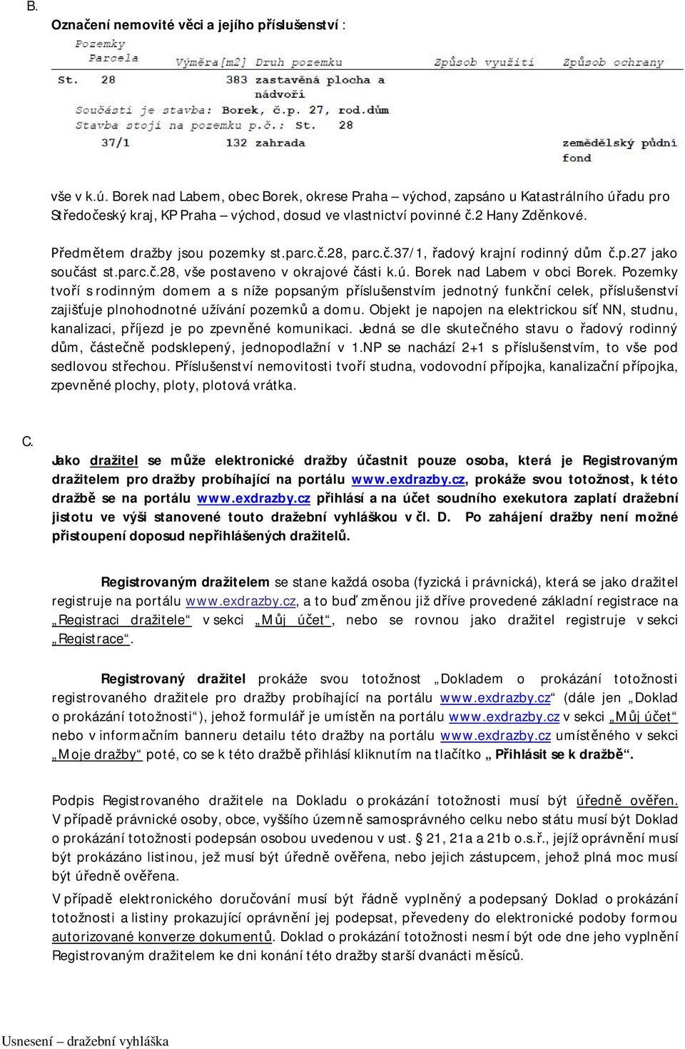 parc.č.28, parc.č.37/1, řadový krajní rodinný dům č.p.27 jako součást st.parc.č.28, vše postaveno v okrajové části k.ú. Borek nad Labem v obci Borek.