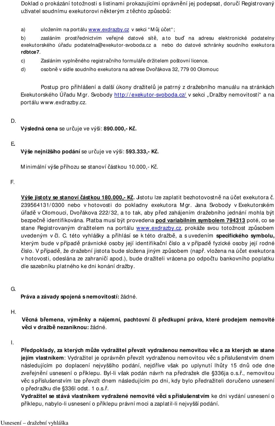 cz a nebo do datové schránky soudního exekutora rdbtce7. c) Zasláním vyplněného registračního formuláře držitelem poštovní licence.