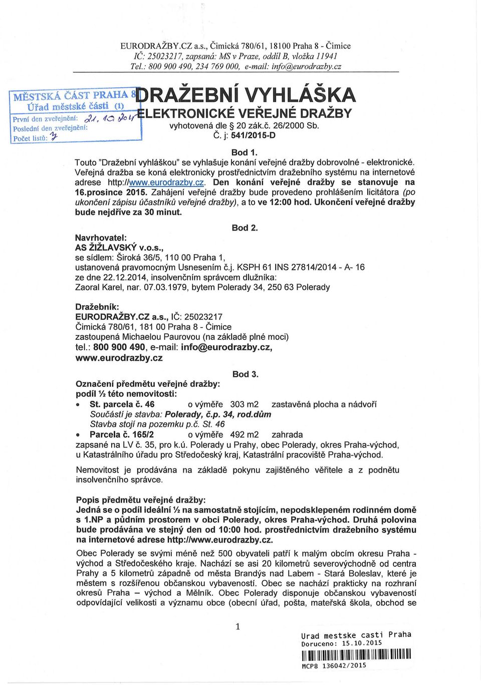 Touto "Dražební vyhláškou" se vyhlašuje konání veřejné dražby dobrovolné - elektronické. Veřejná dražba se koná elektronicky prostřednictvím dražebního systému na internetové adrese http://www.
