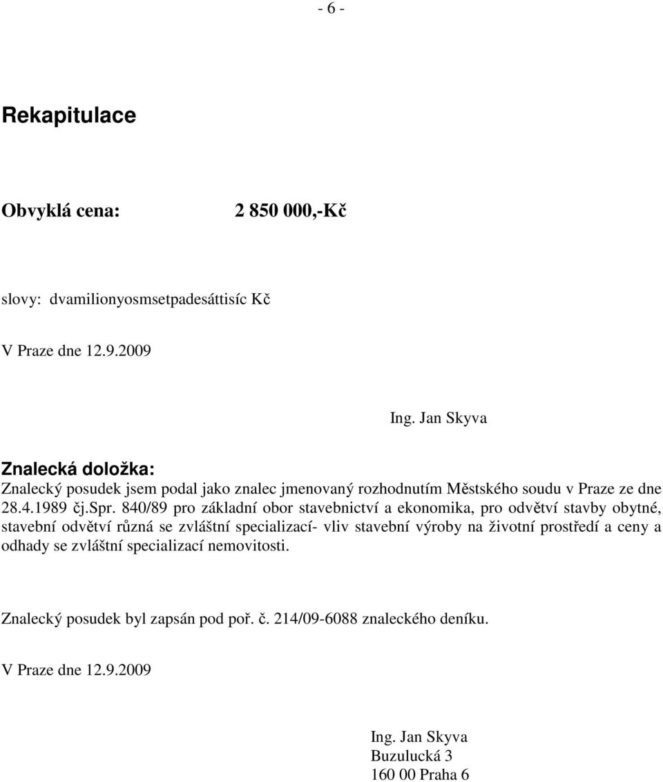 840/89 pro základní obor stavebnictví a ekonomika, pro odvětví stavby obytné, stavební odvětví různá se zvláštní specializací- vliv stavební výroby na