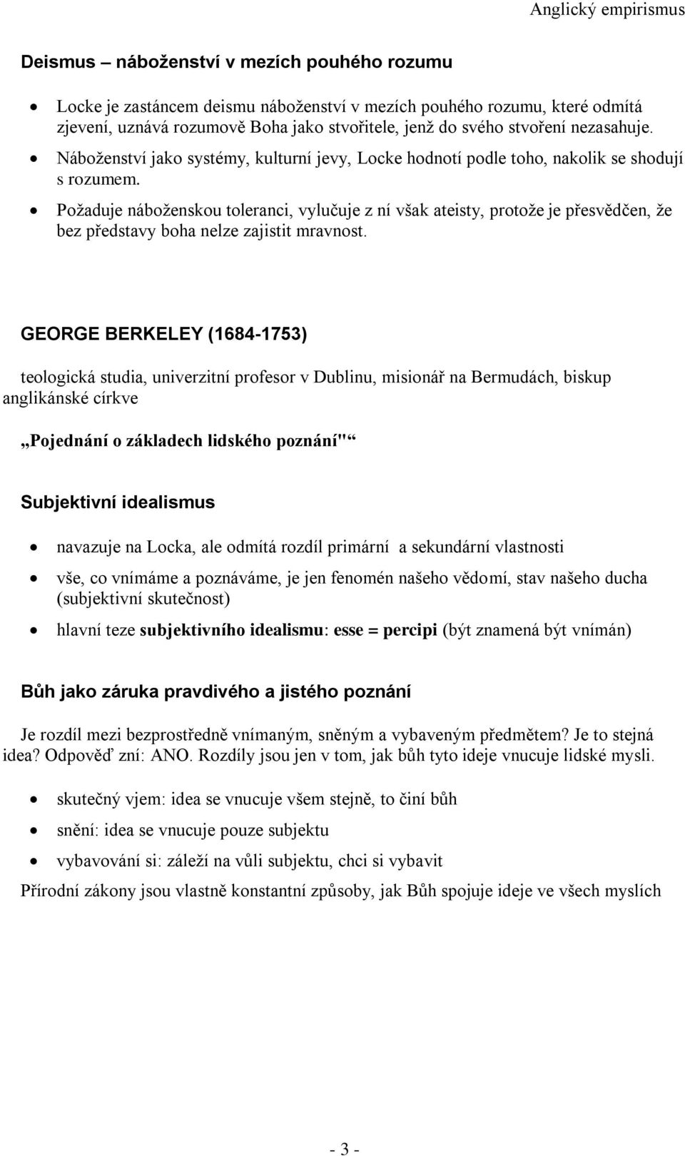 Požaduje náboženskou toleranci, vylučuje z ní však ateisty, protože je přesvědčen, že bez představy boha nelze zajistit mravnost.