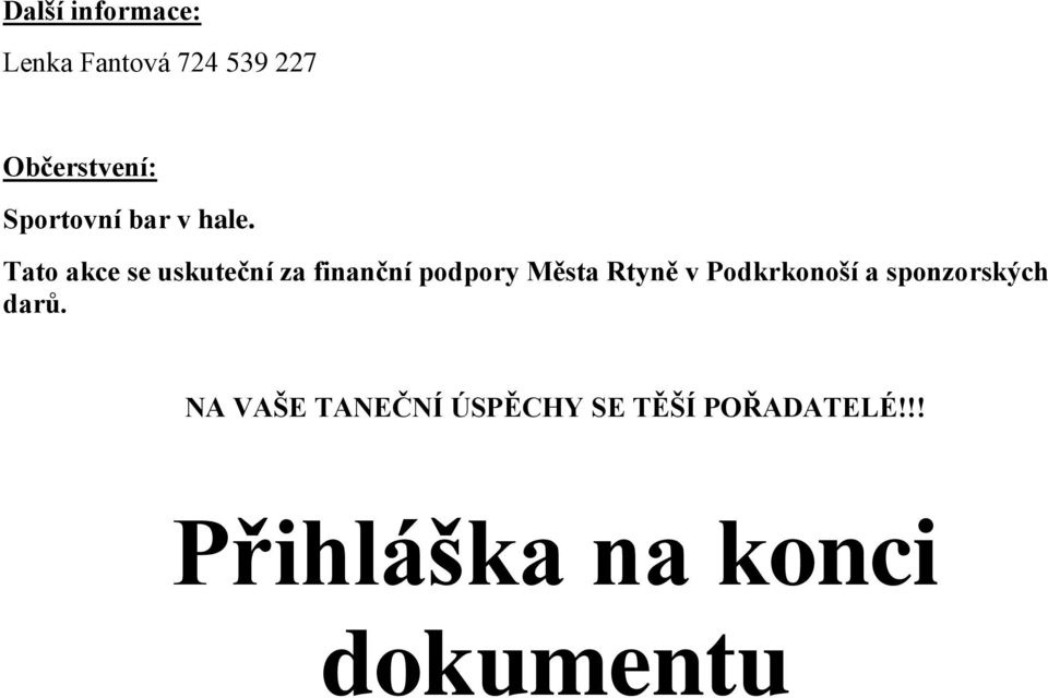 Tato akce se uskuteční za finanční podpory Města Rtyně v