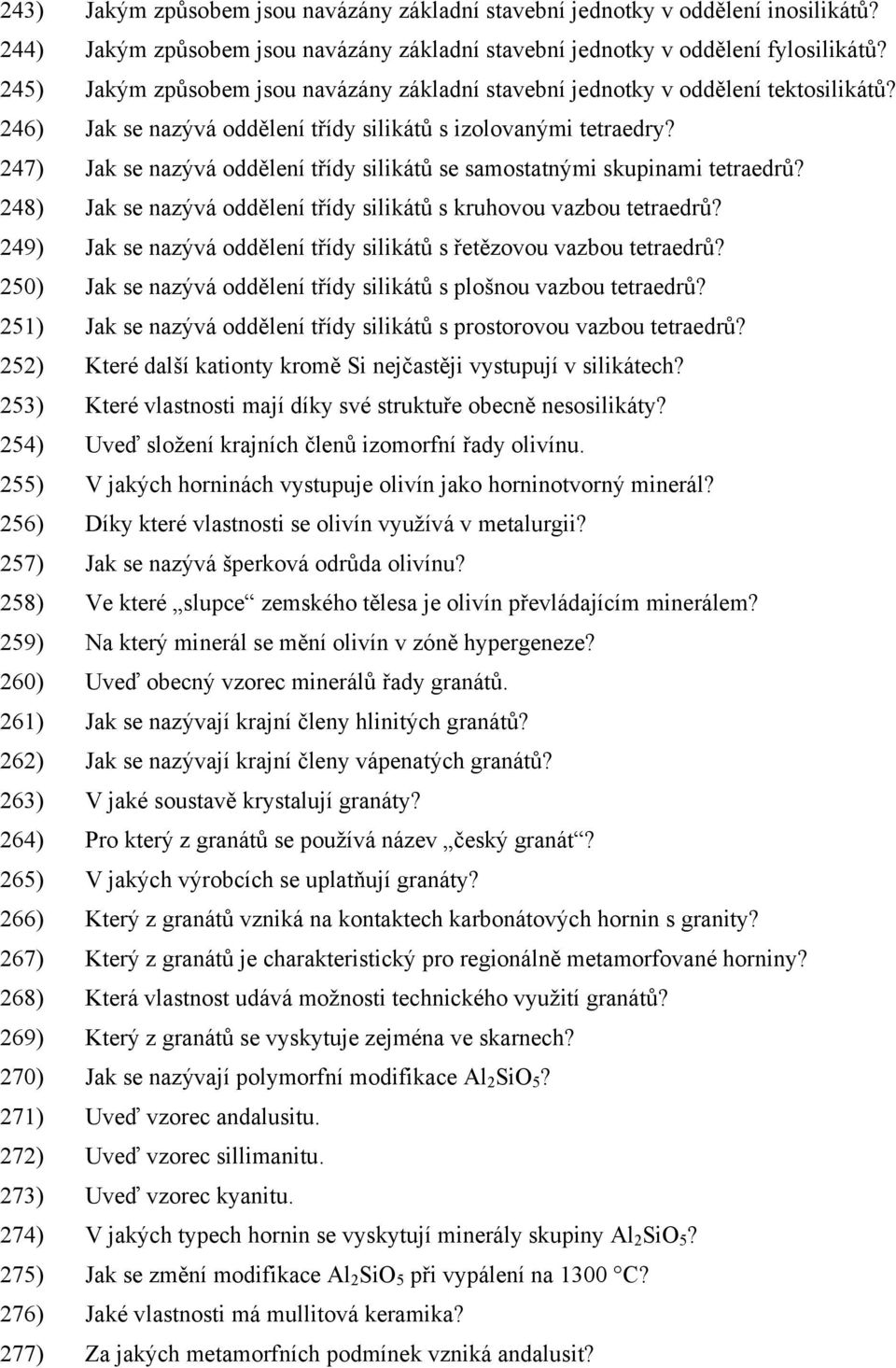 247) Jak se nazývá oddělení třídy silikátů se samostatnými skupinami tetraedrů? 248) Jak se nazývá oddělení třídy silikátů s kruhovou vazbou tetraedrů?