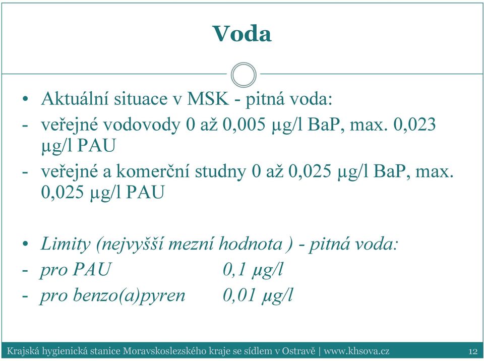 0,023 µg/l PAU - veřejné a komerční studny 0 až 0,025 µg/l BaP, max.