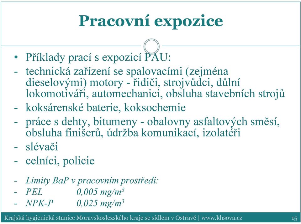 baterie, koksochemie - práce s dehty, bitumeny - obalovny asfaltových směsí, obsluha finišerů, údržba