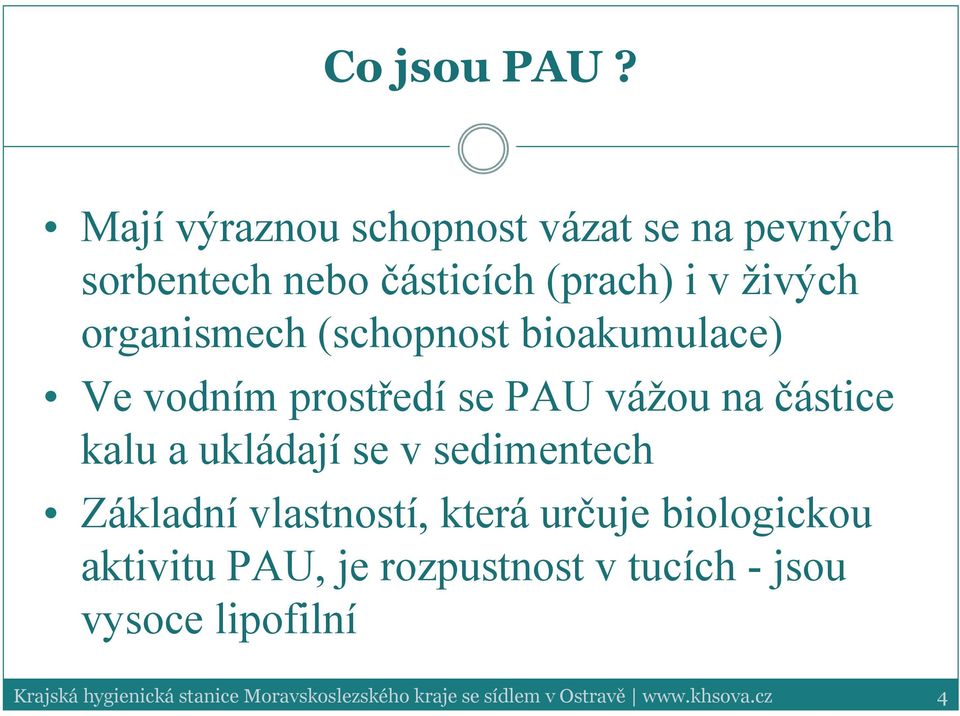 živých organismech (schopnost bioakumulace) Ve vodním prostředí se PAU vážou na
