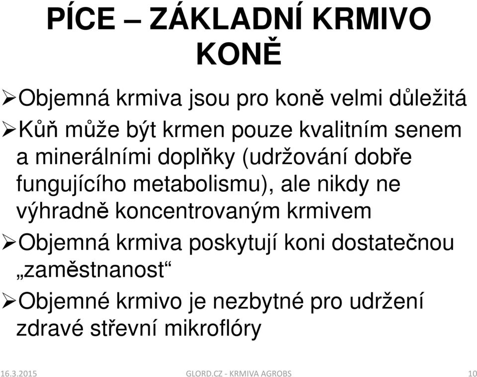 výhradně koncentrovaným krmivem Objemná krmiva poskytují koni dostatečnou zaměstnanost Objemné