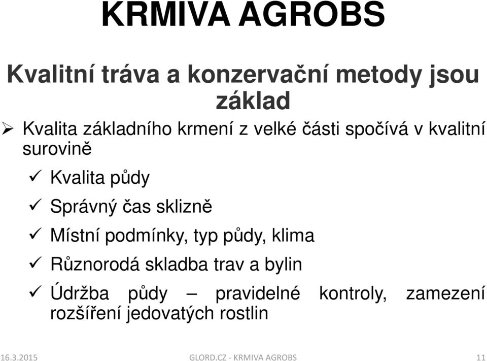 Místní podmínky, typ půdy, klima Různorodá skladba trav a bylin Údržba půdy