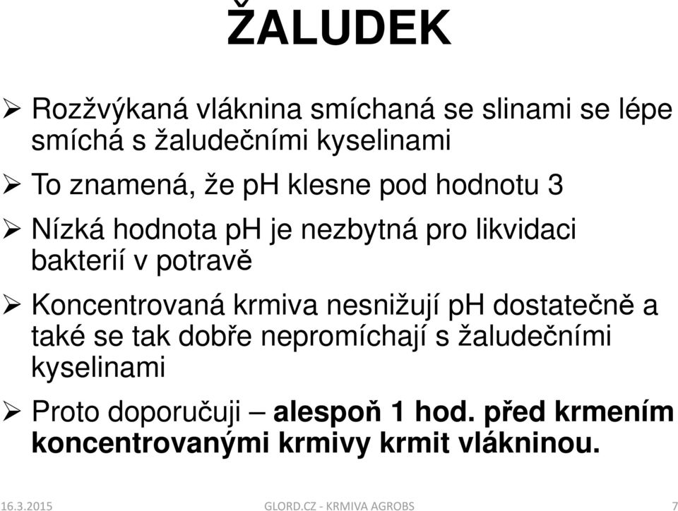 krmiva nesnižují ph dostatečně a také se tak dobře nepromíchají s žaludečními kyselinami Proto