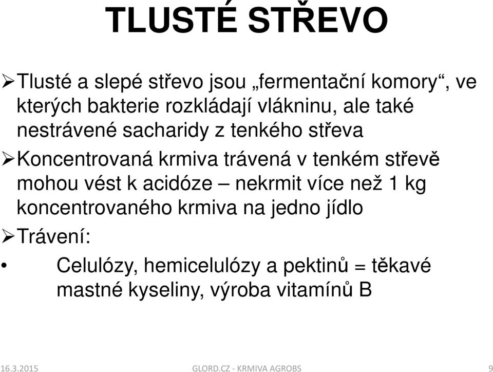 střevě mohou vést k acidóze nekrmit více než 1 kg koncentrovaného krmiva na jedno jídlo Trávení: