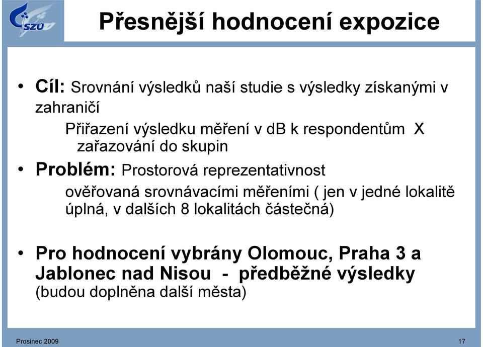 srovnávacími měřeními ( jen v jedné lokalitě úplná, v dalších 8 lokalitách částečná) Pro hodnocení vybrány