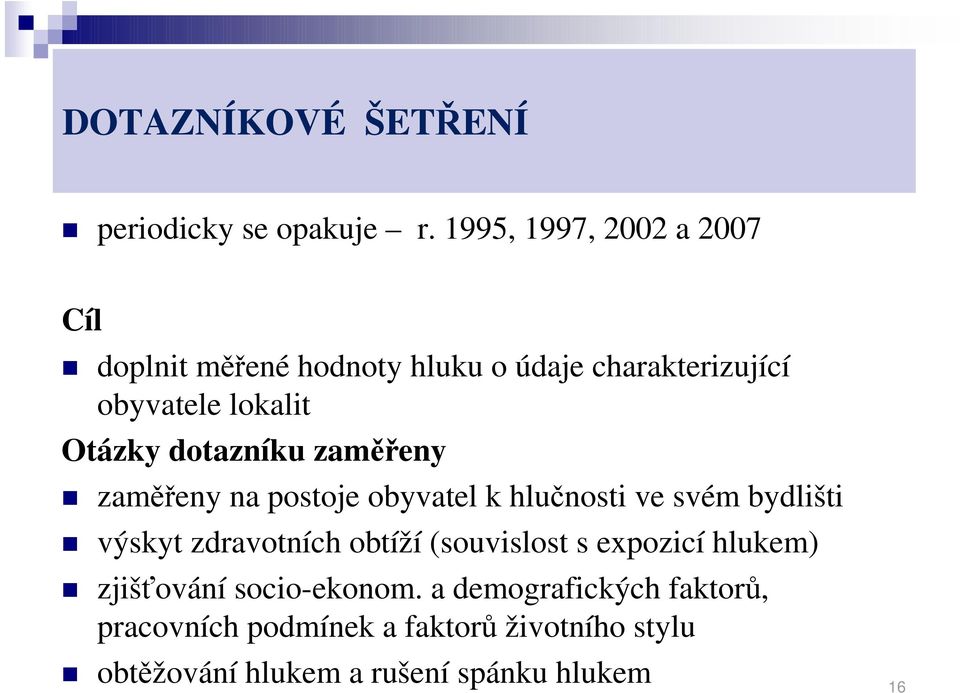 dotazníku zaměřeny zaměřeny na postoje obyvatel k hlučnosti ve svém bydlišti výskyt zdravotních obtíží