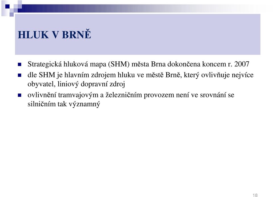 2007 dle SHM je hlavním zdrojem hluku ve městě Brně, který ovlivňuje